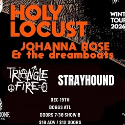 Holy Locust, Johanna Rose & the Dreamboats, Triangle Fire, Strayhound