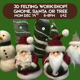3D Needle Felting Workshop: Make a Santa, Gnome, or Evergreen tree! $42