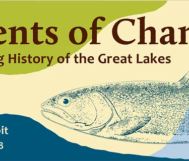 Currents of Change: The Living History of the Great Lakes — Temporary Exhibit