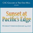 Opening Reception: Sunset at Pacific’s Edge
