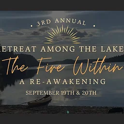Retreat Among the Lakes: The Fire Within // A Reawakening