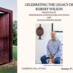CELEBRATING THE LEGACY OF ROBERT WILSON Presented by Ambassador Lyndon & Mrs. Kay Olson, and Alyce & Stephen Beard