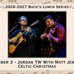 Bach’s Lunch Series: Jordan TW with Matt Jensen – Celtic Christmas