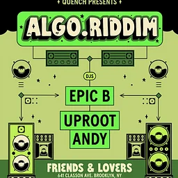 QUENCH Presents Algo.Riddim: Epic B & Uproot Andy