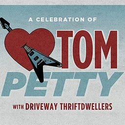 A Celebration of Tom Petty Featuring: The Driveway Thriftdwellers