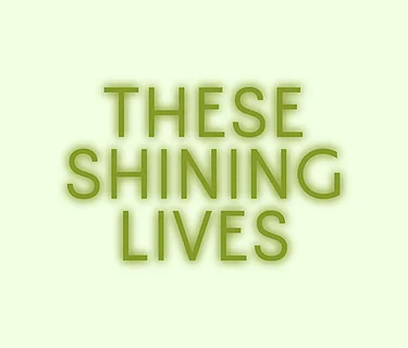 These Shining Lives