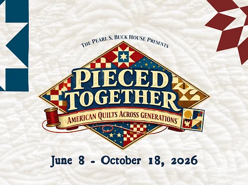 The Pearl S. Buck House Presents: Pieced Together: American Quilts Across Generations
