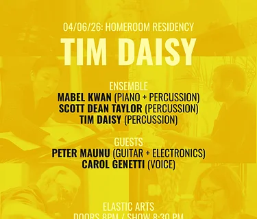 Homeroom Residency: Tim Daisy Chrome Yellow // New Scores + Conductions