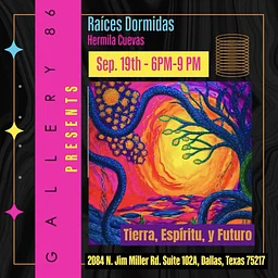 Raíces Dormidas: Tierra, Espíritu y Futuro - An Hermila Cuevas Solo Show