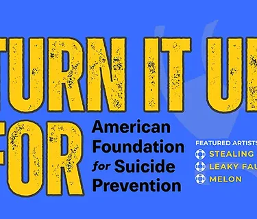 Turn it Up For American Foundation for Suicide Prevention