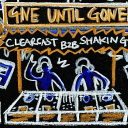 Give Until Gone presents: Clearcast b2b SHAKING