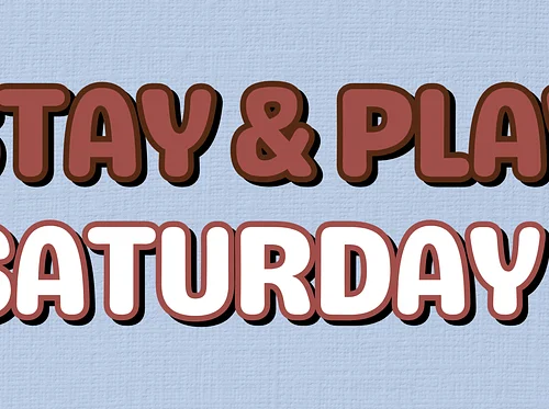 Stay & Play Saturday