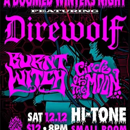 Direwolf / Burnt Witch / Circle of the Moon [Small Room-Downstairs]