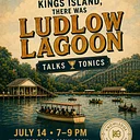 Talks & Tonics: The Lost World of Ludlow Lagoon