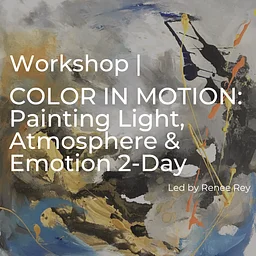 COLOR IN MOTION: Painting Light, Atmosphere & Emotion 2-Day