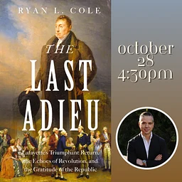 VA250 Book Talk: Magic Changes and Immense Difficulties: Lafayette’s Return and the Revolution in Reflection