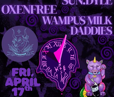 SUN.DYLE, OXENFREE, WAMPUS MILK DADDIES