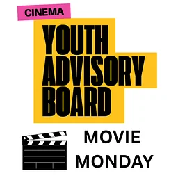 Cinema Youth Advisory Board: Movie Monday & Meeting