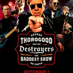 George Thorogood & The Destroyers – The Baddest Show On Earth