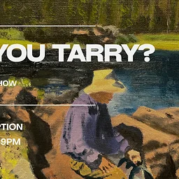 Opening Art Reception: Will You Tarry?