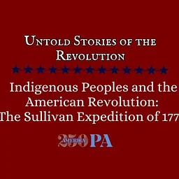 Indigenous Peoples and the American Revolution: The Sullivan Expedition of 1779