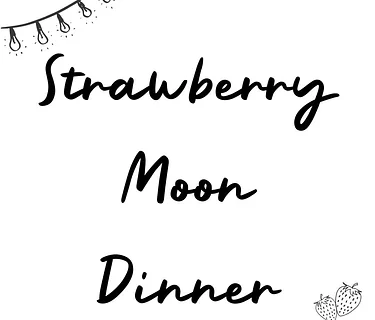 Strawberry Moon Dinner