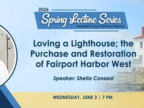 Spring Lecture Series: Loving a Lighthouse—The Purchase and Restoration of Fairport Harbor West