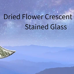Stained Glass Workshop* Dried Flower Crescent Moon Suncatcher * October 18th*12pm