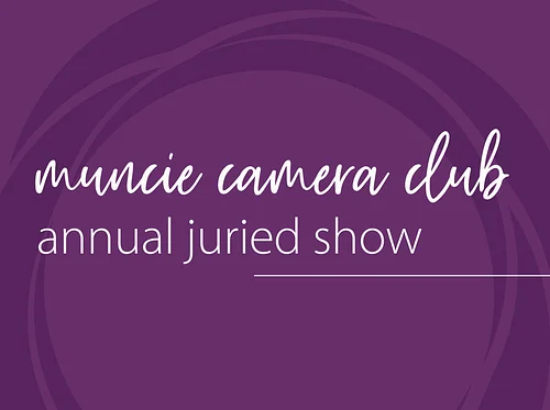 Muncie Camera Club Annual Juried Show