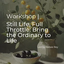 Still Life, Full Throttle: Bring the Ordinary to Life with Paint