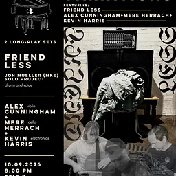 Small Room Variations Session 02: FRIEND LESS | Alex Cunningham + Mere Herrach + Kevin Harris