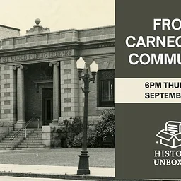 History Unboxed- From Carnegie to Community: Our Public Library