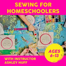 Sewing for Homeschoolers: Tuesdays August 18-September 22, 9:30-11am, 6 weeks