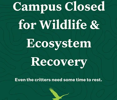 Campus Closed for Wildlife & Ecosystem Recovery
