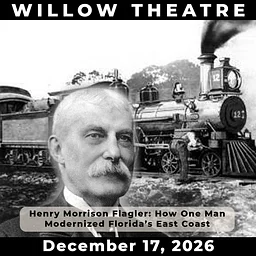 "Henry Morrison Flagler: How One Man Modernized Florida’s East Coast" at Willow Theatre