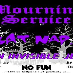 Mourning Service • BATNAP! • An Invisible Jet