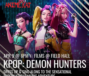 Films @ Field Hall & Anime Kat Present: KPop Demon Hunters
