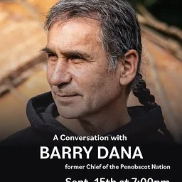 A Conversation with Barry Dana, former Penobscot Nation Chief
