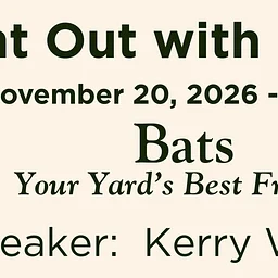 NOWN – Bats: Your Yard’s Best Friends – November 20, 2026