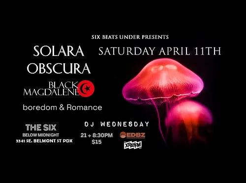 SIX BEATS UNDER PRESENTS: SOLARA OBSCURA, BLACK MAGDALENE (EUGENE), boredom & Romance