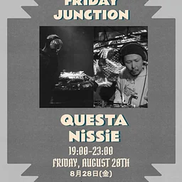 FRIDAY JUNCTION : QUESTA & NiSSiE