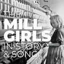 THE MILL GIRLS IN STORY & SONG