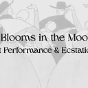 What Blooms in the Moonlight: Live Art Performance & Ecstatic Dance