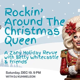 Rockin' Around the Christmas Queen: A Zany Holiday Revue with Betty Whitecastle & Friends