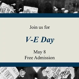 Free Admission in honor of V-E Day