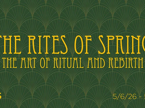 The Rites of Spring Closing Reception