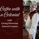 Coffee with a Colonial with Living Historian Sam Leamer