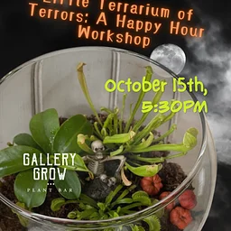 Little Terrarium of Terrors: A Happy Hour Workshop