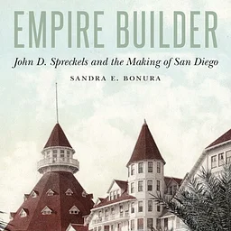Building Balboa Park: John D. Spreckels and the Shaping of San Diego’s Cultural Heart