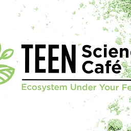 Teen Science Café: Ecosystem Under Our Feet